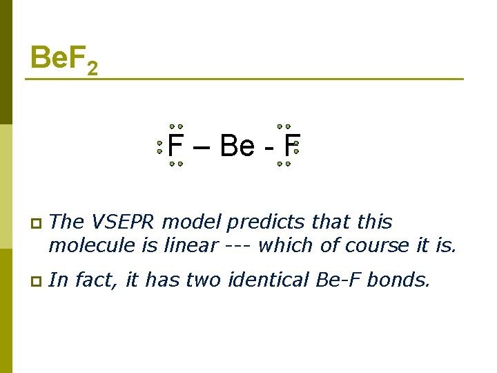 Be. F 2 F – Be - F p The VSEPR model predicts that