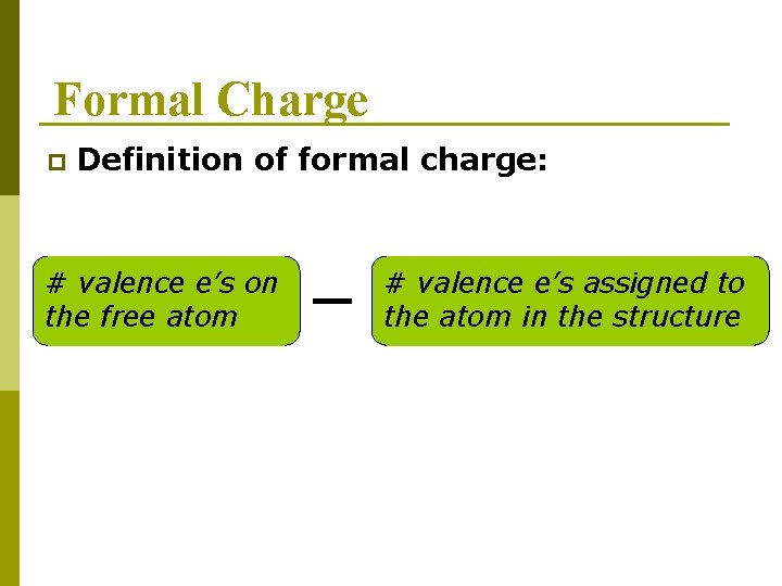 Formal Charge p Definition of formal charge: # valence e’s on the free atom