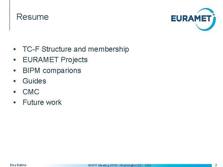 Resume • • • TC-F Structure and membership EURAMET Projects BIPM comparions Guides CMC
