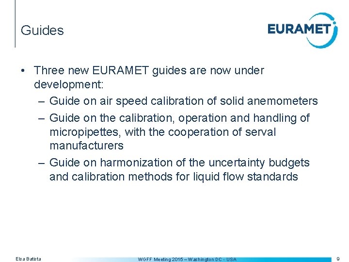 Guides • Three new EURAMET guides are now under development: – Guide on air