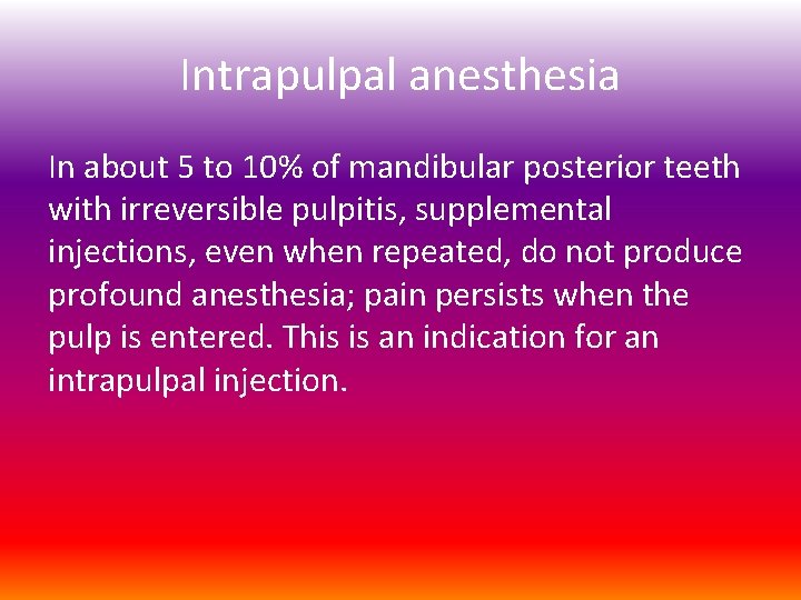 Intrapulpal anesthesia In about 5 to 10% of mandibular posterior teeth with irreversible pulpitis,