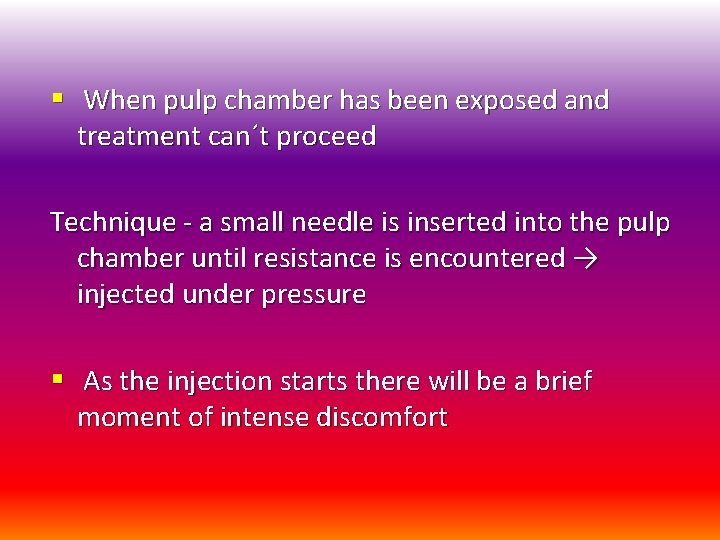§ When pulp chamber has been exposed and treatment can´t proceed Technique - a