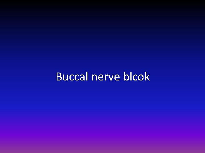 Buccal nerve blcok 