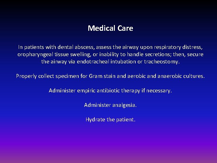 Medical Care In patients with dental abscess, assess the airway upon respiratory distress, oropharyngeal