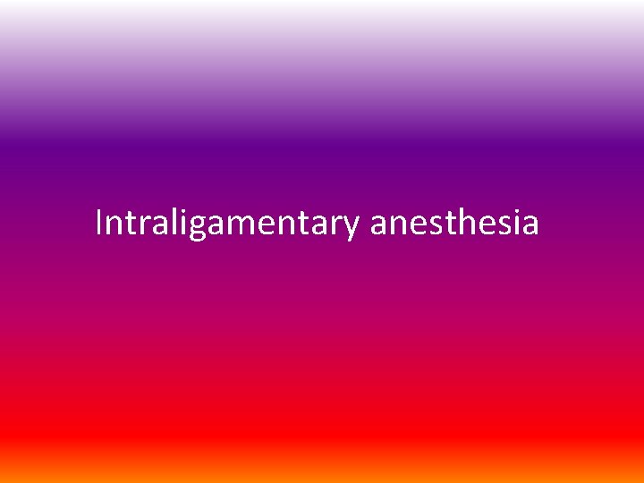 Intraligamentary anesthesia 