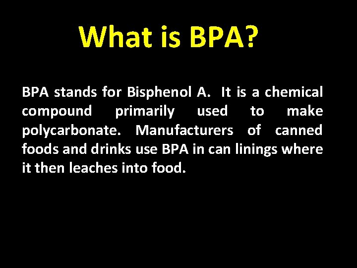 What is BPA? BPA stands for Bisphenol A. It is a chemical compound primarily