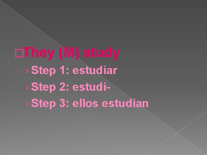 �They (M) study › Step 1: estudiar › Step 2: estudi› Step 3: ellos