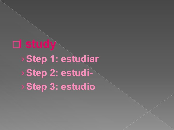 �I study › Step 1: estudiar › Step 2: estudi› Step 3: estudio 