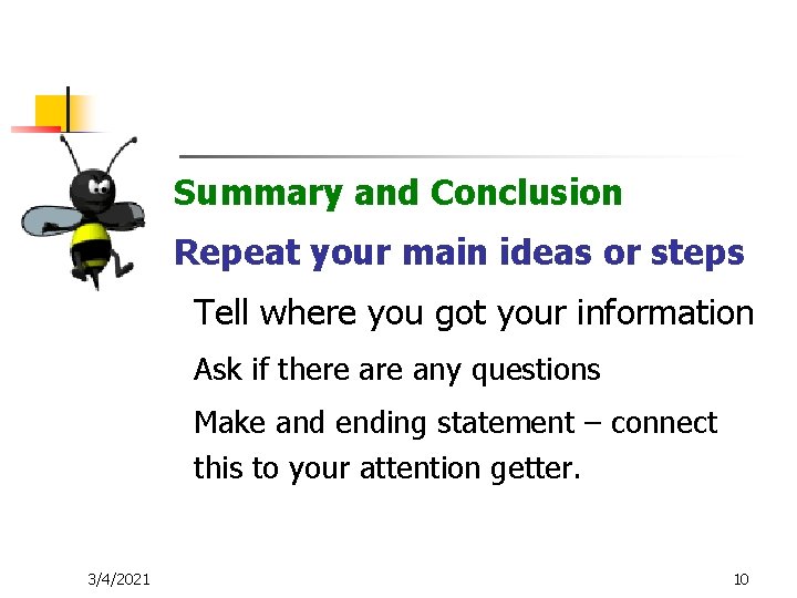 Summary and Conclusion Repeat your main ideas or steps Tell where you got your