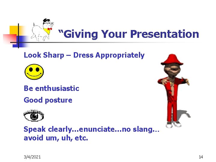 “Giving Your Presentation Look Sharp – Dress Appropriately Be enthusiastic Good posture Speak clearly…enunciate…no