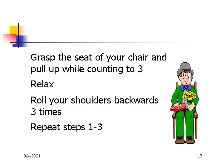 Grasp the seat of your chair and pull up while counting to 3 Relax