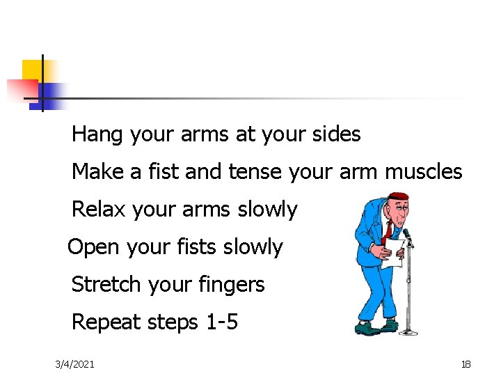 Hang your arms at your sides Make a fist and tense your arm muscles