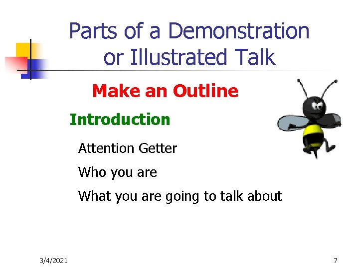 Parts of a Demonstration or Illustrated Talk Make an Outline Introduction Attention Getter Who