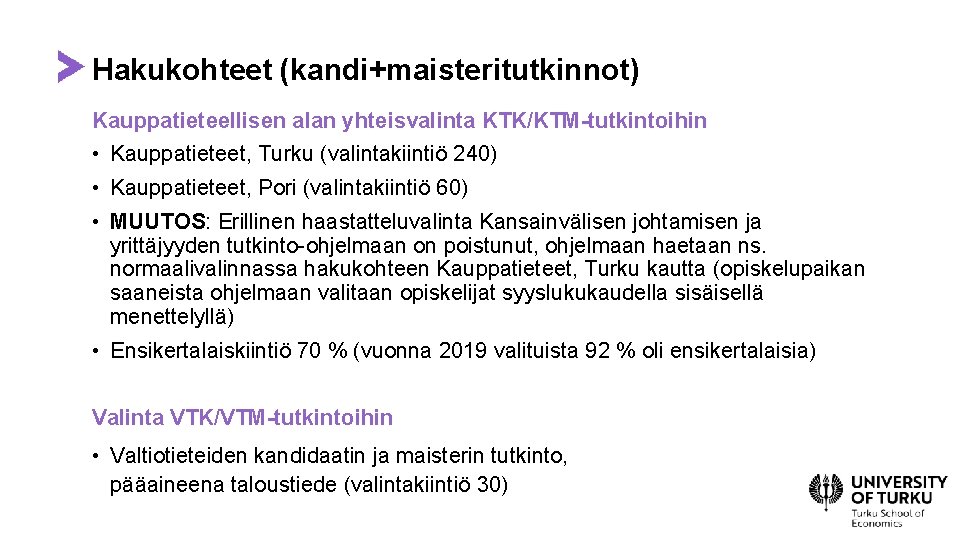 Hakukohteet (kandi+maisteritutkinnot) Kauppatieteellisen alan yhteisvalinta KTK/KTM-tutkintoihin • Kauppatieteet, Turku (valintakiintiö 240) • Kauppatieteet, Pori