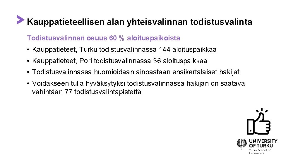 Kauppatieteellisen alan yhteisvalinnan todistusvalinta Todistusvalinnan osuus 60 % aloituspaikoista • Kauppatieteet, Turku todistusvalinnassa 144