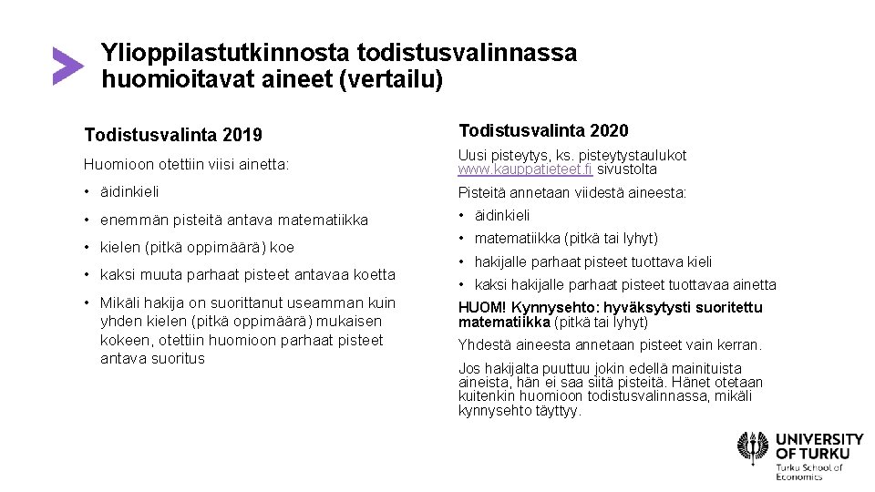 Ylioppilastutkinnosta todistusvalinnassa huomioitavat aineet (vertailu) Todistusvalinta 2019 Todistusvalinta 2020 Huomioon otettiin viisi ainetta: Uusi