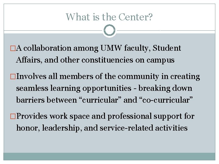 What is the Center? �A collaboration among UMW faculty, Student Affairs, and other constituencies