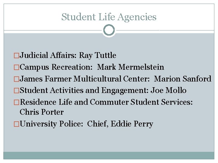 Student Life Agencies �Judicial Affairs: Ray Tuttle �Campus Recreation: Mark Mermelstein �James Farmer Multicultural