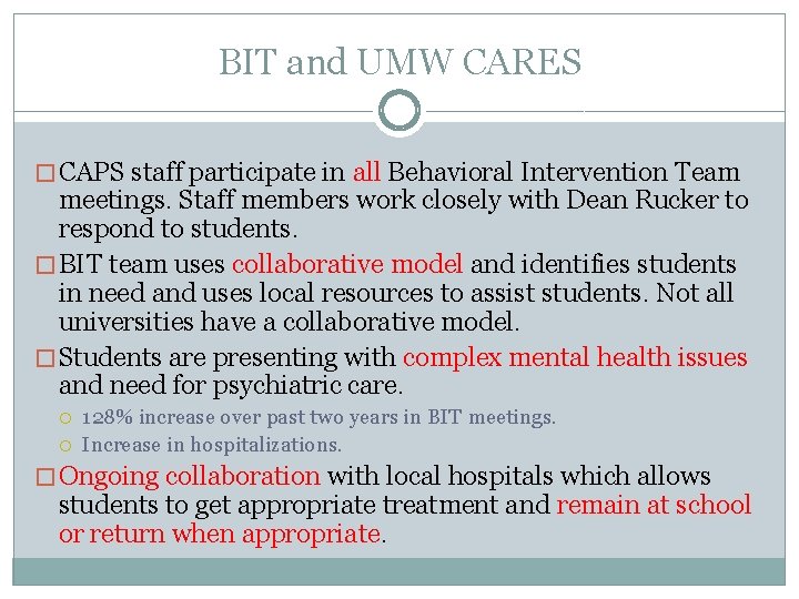BIT and UMW CARES � CAPS staff participate in all Behavioral Intervention Team meetings.