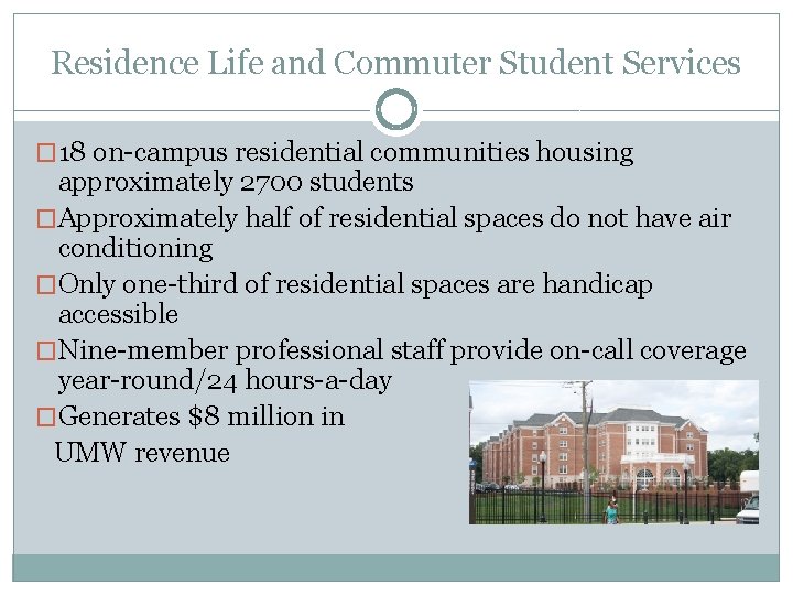 Residence Life and Commuter Student Services � 18 on-campus residential communities housing approximately 2700