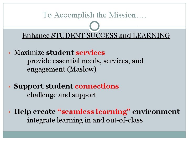 To Accomplish the Mission…. Enhance STUDENT SUCCESS and LEARNING • Maximize student services provide