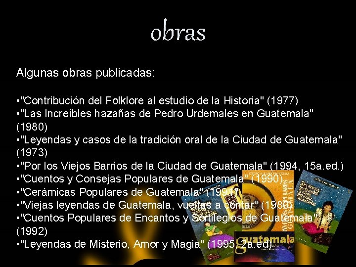 obras Algunas obras publicadas: • "Contribución del Folklore al estudio de la Historia" (1977)