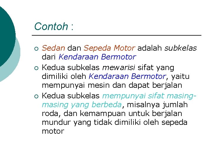 Contoh : ¡ ¡ ¡ Sedan Sepeda Motor adalah subkelas dari Kendaraan Bermotor Kedua