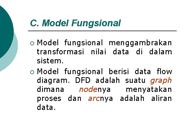 C. Model Fungsional Model fungsional menggambrakan transformasi nilai data di dalam sistem. ¡ Model