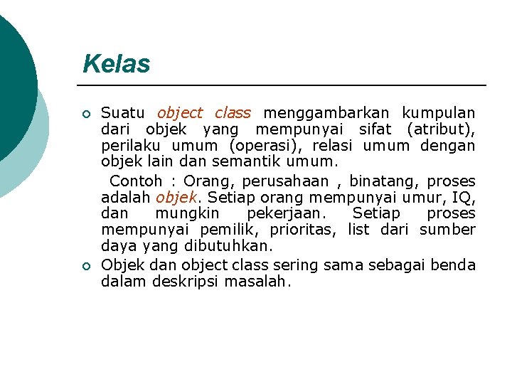 Kelas ¡ ¡ Suatu object class menggambarkan kumpulan dari objek yang mempunyai sifat (atribut),