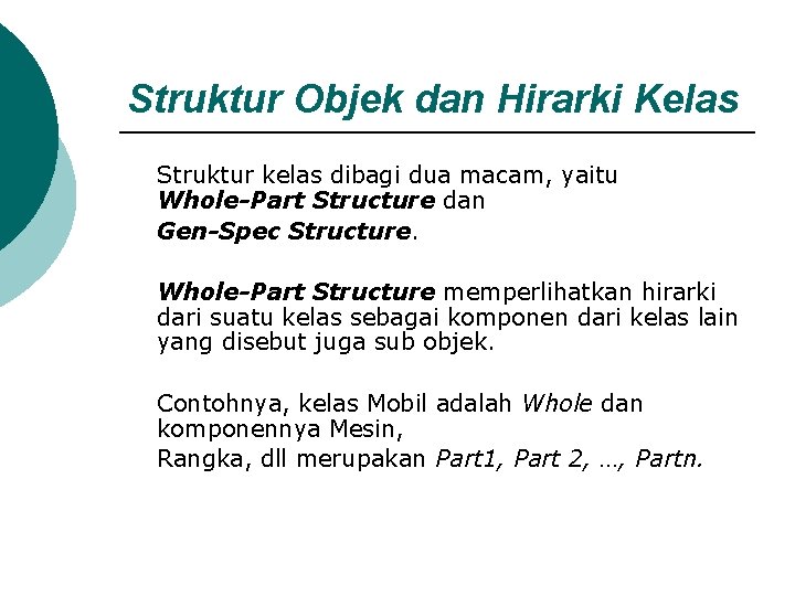 Struktur Objek dan Hirarki Kelas Struktur kelas dibagi dua macam, yaitu Whole-Part Structure dan