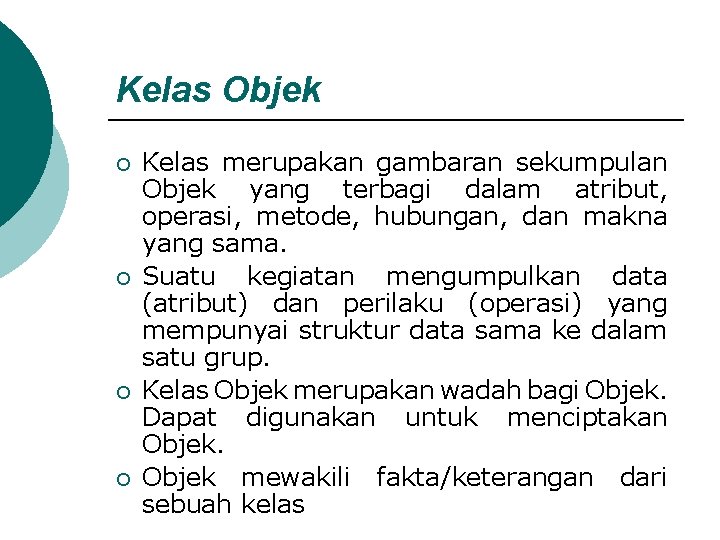 Kelas Objek ¡ ¡ Kelas merupakan gambaran sekumpulan Objek yang terbagi dalam atribut, operasi,