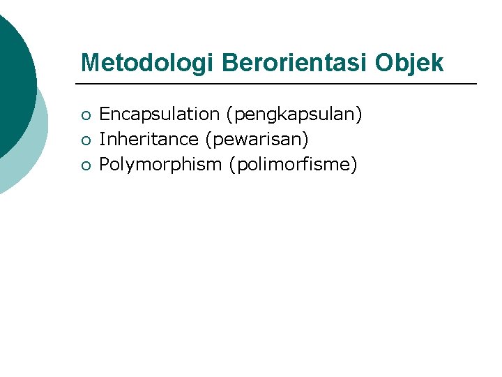 Metodologi Berorientasi Objek ¡ ¡ ¡ Encapsulation (pengkapsulan) Inheritance (pewarisan) Polymorphism (polimorfisme) 