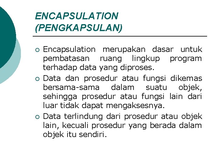 ENCAPSULATION (PENGKAPSULAN) ¡ ¡ ¡ Encapsulation merupakan dasar untuk pembatasan ruang lingkup program terhadap
