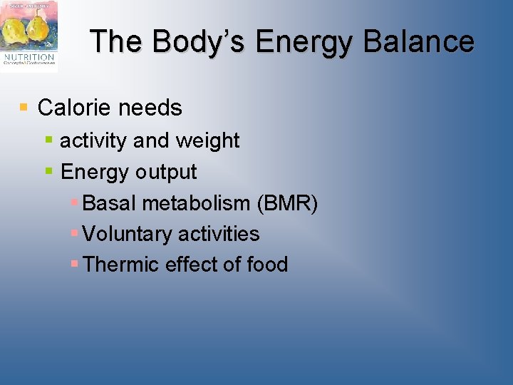 The Body’s Energy Balance § Calorie needs § activity and weight § Energy output
