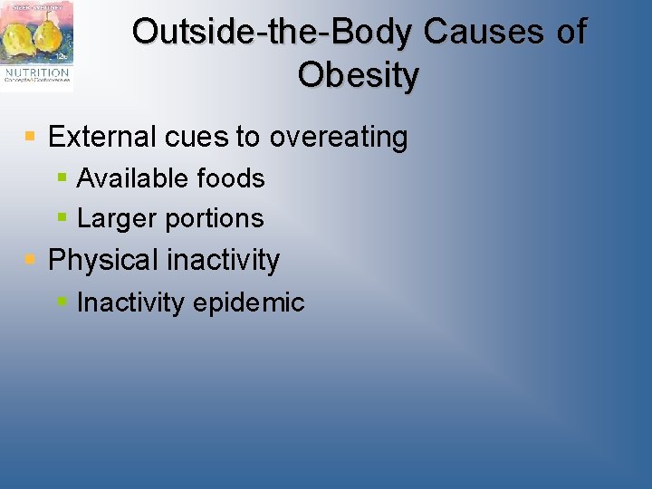 Outside-the-Body Causes of Obesity § External cues to overeating § Available foods § Larger