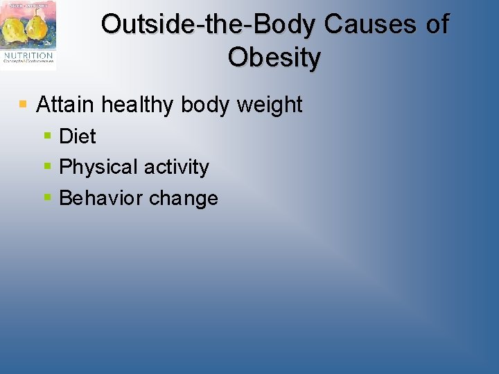 Outside-the-Body Causes of Obesity § Attain healthy body weight § Diet § Physical activity