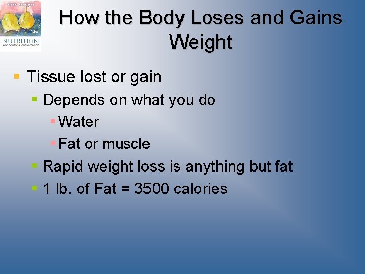 How the Body Loses and Gains Weight § Tissue lost or gain § Depends