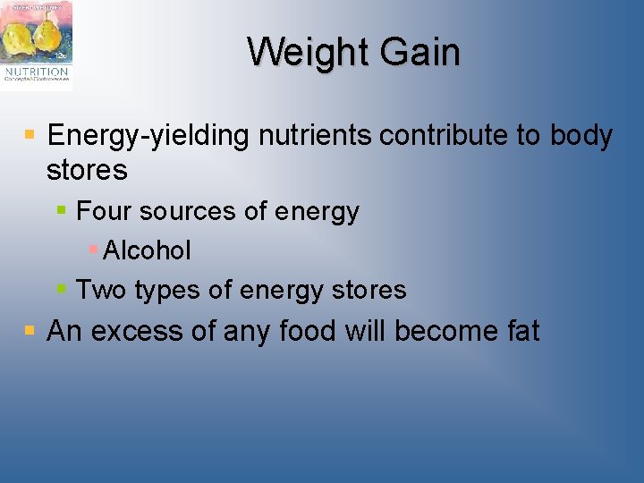 Weight Gain § Energy-yielding nutrients contribute to body stores § Four sources of energy