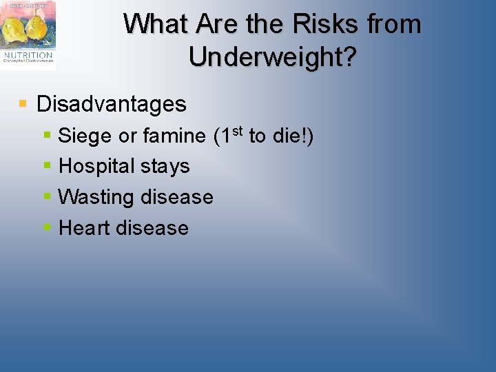 What Are the Risks from Underweight? § Disadvantages § Siege or famine (1 st