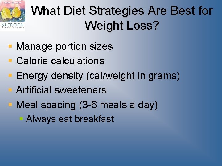 What Diet Strategies Are Best for Weight Loss? § § § Manage portion sizes