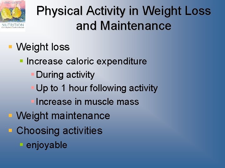 Physical Activity in Weight Loss and Maintenance § Weight loss § Increase caloric expenditure