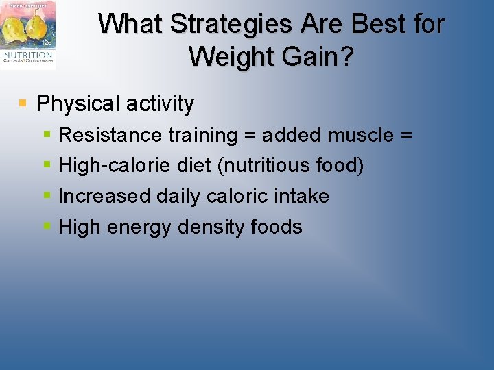 What Strategies Are Best for Weight Gain? § Physical activity § Resistance training =