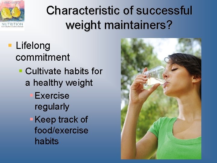 Characteristic of successful weight maintainers? § Lifelong commitment § Cultivate habits for a healthy