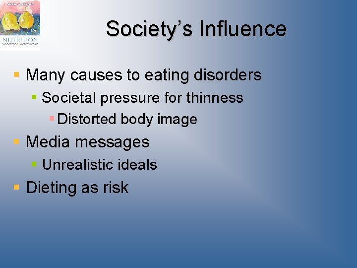 Society’s Influence § Many causes to eating disorders § Societal pressure for thinness §