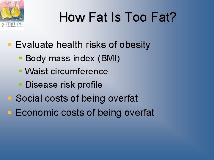 How Fat Is Too Fat? § Evaluate health risks of obesity § Body mass