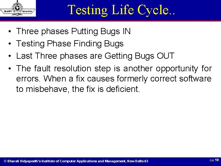 Testing Life Cycle. . • • Three phases Putting Bugs IN Testing Phase Finding