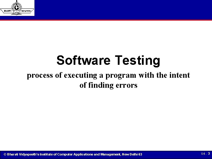 Software Testing process of executing a program with the intent of finding errors ©