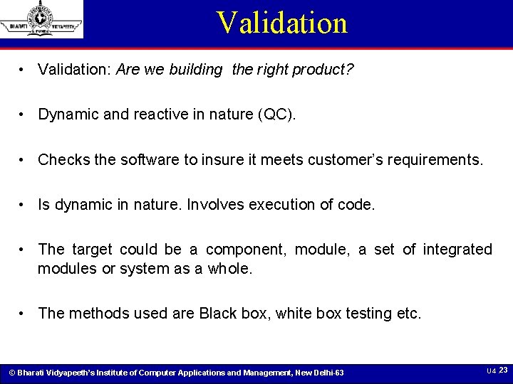 Validation • Validation: Are we building the right product? • Dynamic and reactive in