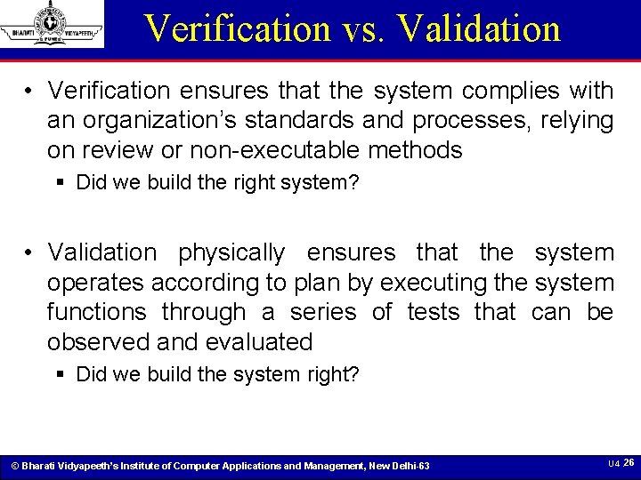 Verification vs. Validation • Verification ensures that the system complies with an organization’s standards