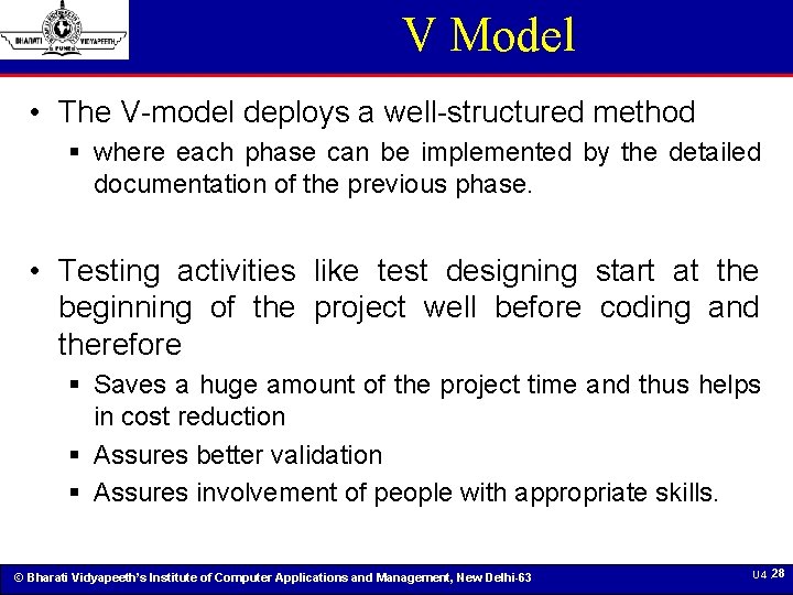 V Model • The V-model deploys a well-structured method § where each phase can